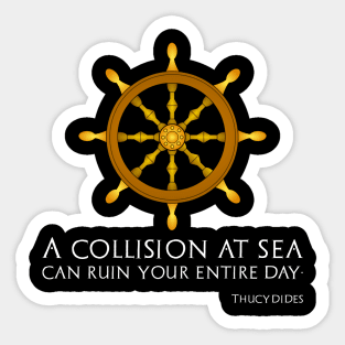 A Collision At Sea Can Ruin Your Entire Day - Thucydides Sticker